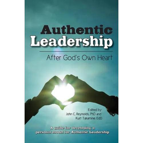 Authentic Leadership-: After God's Own Heart - Paperback