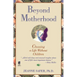 Beyond Motherhood: Choosing a Life Without Children - Paperback