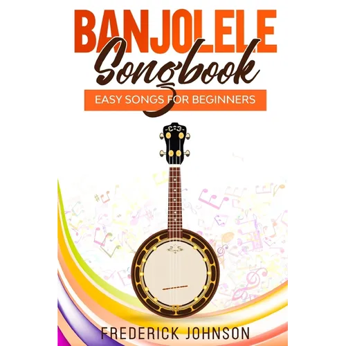 Banjolele Songbook: Easy Songs For Beginners - Paperback