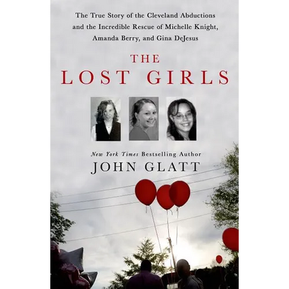 The Lost Girls: The True Story of the Cleveland Abductions and the Incredible Rescue of Michelle Knight, Amanda Berry, and Gina DeJesus - Hardcover
