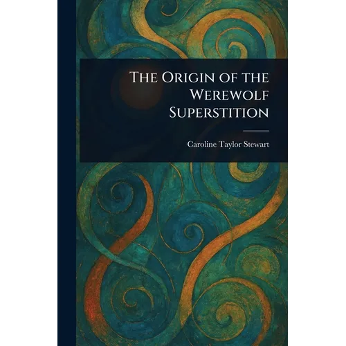 The Origin of the Werewolf Superstition - Paperback