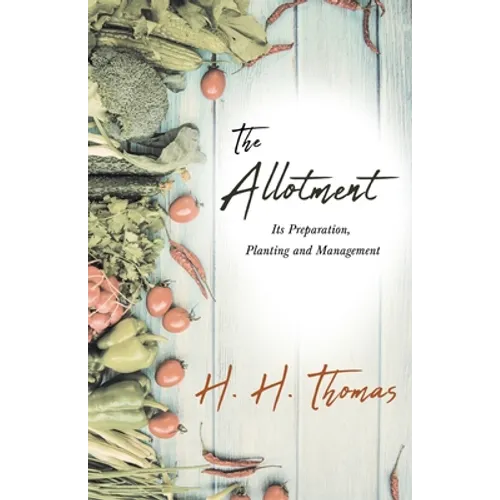 The Allotment;Its Preparation, Planting and Management - Paperback
