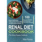 Renal Diet Cookbook: 100 Easy And Effective Low Potassium, Low Sodium Kidney-Friendly Recipes To Manage Kidney Disease (CKD) (The Kidney Di - Paperback