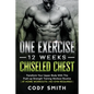 One Exercise, 12 Weeks, Chiseled Chest: Transform Your Upper Body With This Push-up Strength Training Workout Routine at Home Workouts No Gym Required - Paperback