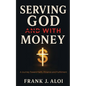 Serving God With Money: A Journey Towards Faith, Finance, and Fulfillment - Paperback