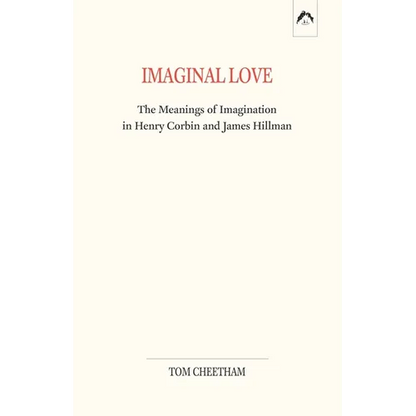 Imaginal Love: The Meanings of Imagination in Henry Corbin and James Hillman - Paperback