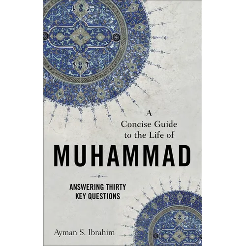A Concise Guide to the Life of Muhammad: Answering Thirty Key Questions - Paperback
