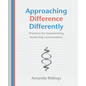 Approaching Difference Differently: Practices for transforming leadership conversations - Paperback