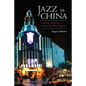 Jazz in China: From Dance Hall Music to Individual Freedom of Expression - Hardcover