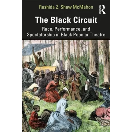 The Black Circuit: Race, Performance, and Spectatorship in Black Popular Theatre - Paperback