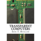 Transparent Computers: Designing Understandable Intelligent Systems - Paperback