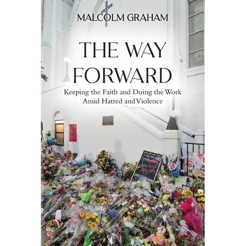 The Way Forward: Keeping the Faith and Doing the Work Amid Hatred and Violence - Paperback