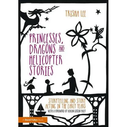 Princesses, Dragons and Helicopter Stories: Storytelling and story acting in the early years - Paperback