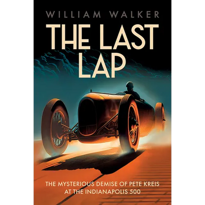 The Last Lap: The Mysterious Demise of Pete Kreis at the Indianapolis 500 - Hardcover