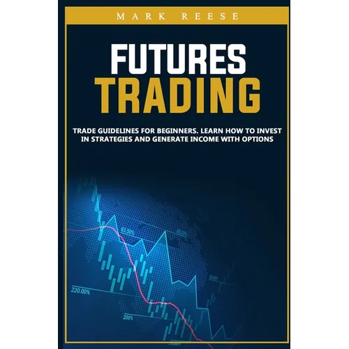 Futures trading: Trade guidelines for beginners. Learn how to invest in strategies and generate income with options - Paperback