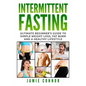 Intermittent Fasting: Ultimate Beginner's Guide to Simple Weight Loss, Fat Burn and a Healthy Lifestyle - Paperback