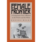 The Female Frontier: A Comparative View of Women on the Prairie and the Plains - Paperback