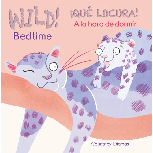 Wild! Bedtime/¡Qué Locura! a la Hora de Dormir - Board Book