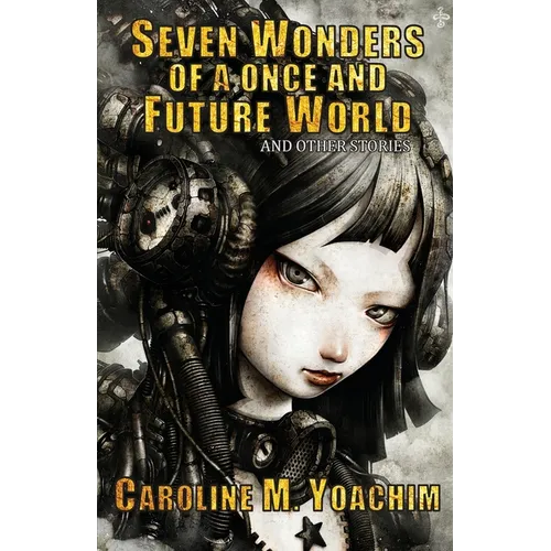 Seven Wonders of a Once and Future World and Other Stories - Paperback