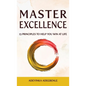 MASTER EXCELLENCE. 13 Principles to Help You Win at Life. - Hardcover