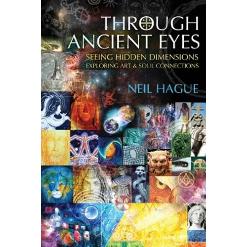 Through Ancient Eyes: Seeing Hidden Dimensions - Exploring Art & Soul Connections - Paperback