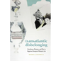Transatlantic Disbelonging: Unruliness, Pleasure, and Play in Nigerian Diasporic Women's Art - Hardcover