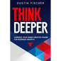 Think Deeper: Harness Your Inner Creative Power for Business Growth - Paperback