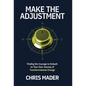 Make the Adjustment: Finding the Courage to Embark on Your Own Journey of Transformational Change - Hardcover