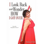 I Look Back and Wonder How I Got Over - Paperback