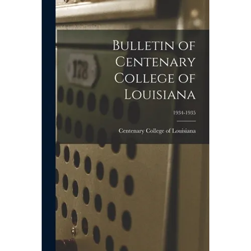 Bulletin of Centenary College of Louisiana; 1934-1935 - Paperback