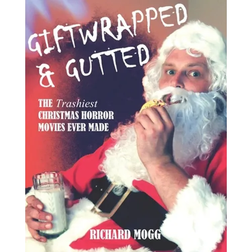 Giftwrapped & Gutted: The Trashiest Christmas Horror Movies Ever Made - Paperback