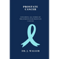Prostate Cancer: Exploring All Forms of Treatments for Prostate Cancer - Paperback