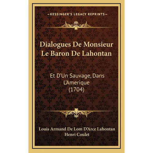 Dialogues De Monsieur Le Baron De Lahontan: Et D'Un Sauvage, Dans L'Amerique (1704) - Hardcover