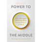 Power to the Middle: Why Managers Hold the Keys to the Future of Work - Hardcover