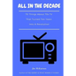 All in the Decade: 70 Things About 70s TV That Turned Ten Years Into a Revolution - Paperback