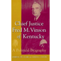 Chief Justice Fred M. Vinson of Kentucky: A Political Biography - Hardcover