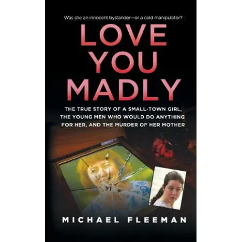 Love You Madly: The True Story of a Small-Town Girl, the Young Men She Seduced, and the Murder of Her Mother - Paperback