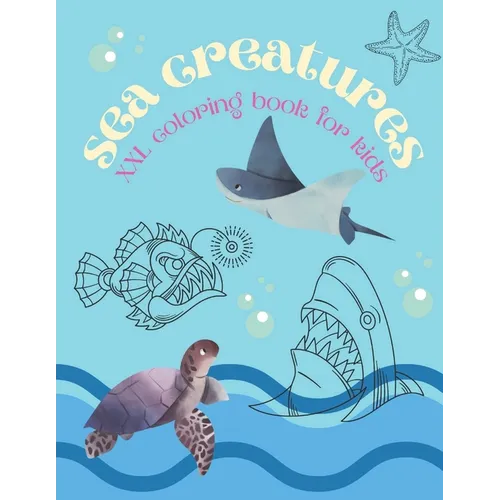 Sea Creatures XXL Coloring Book For Kids: Colouring Book with Ocean Animals - turtles, crabs, fish, dolphins, sharks, seals and more - For Children - - Paperback