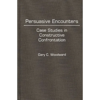 Persuasive Encounters: Case Studies in Constructive Confrontation - Hardcover