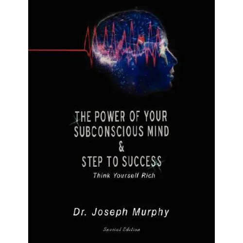 The Power of Your Subconscious Mind & Steps to Success: Think Yourself Rich - Paperback