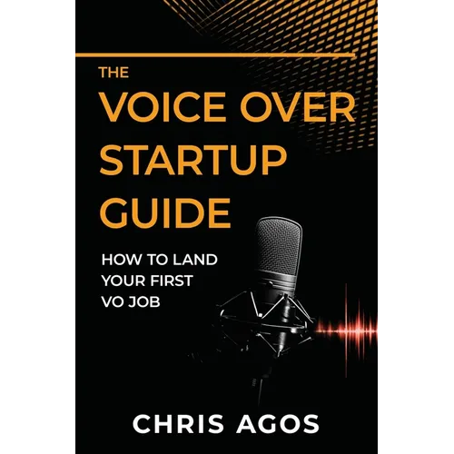 The Voice Over Startup Guide: How to Land Your First VO Job - Paperback