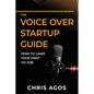 The Voice Over Startup Guide: How to Land Your First VO Job - Paperback