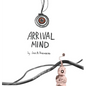 Arrival Mind - Hardcover