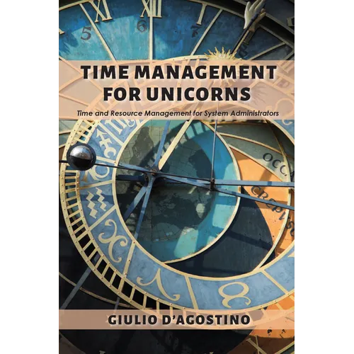 Time Management for Unicorns: Time and Resource Management For System Administrators - Paperback