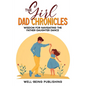 The Girl Dad Chronicles: Wisdom for Navigating the Father-Daughter Dance - Paperback