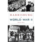 Harrisburg in World War II - Hardcover