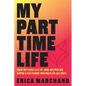 My Part Time Life: How My Long List of Jobs Helped Me Grow A Six Figure Business in 365 Days - Paperback