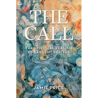 The Call: The Spiritual Realism of Sargent Shriver - Paperback
