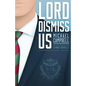 Lord Dismiss Us - Paperback