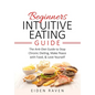Beginners Intuitive Eating Guide: The Anti-Diet Guide to Stop Chronic Dieting, Make Peace with Food, & Love Yourself - Paperback